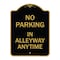 Signmission No Parking in Alleyway Anytime, Black & Gold Aluminum Architectural Sign, 18" x 24", BG-1824-23725 A-DES-BG-1824-23725 - alternate 1
